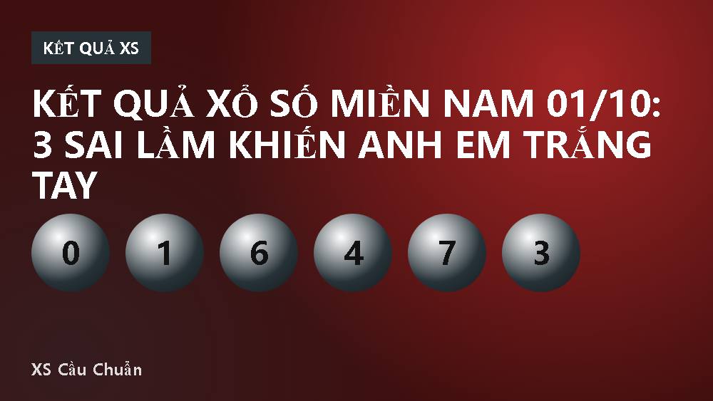 Kết quả xổ số miền Nam 01/10: 3 sai lầm khiến anh em trắng tay